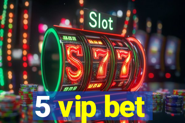 5 vip bet